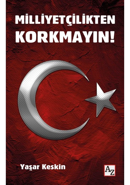 Milliyetçilikten Korkmayın! - Yaşar Keskin