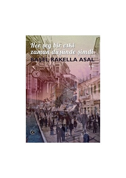 Her Şey Bir Eski Zaman Düşünde Şimdi - Raşel Rakella Asal