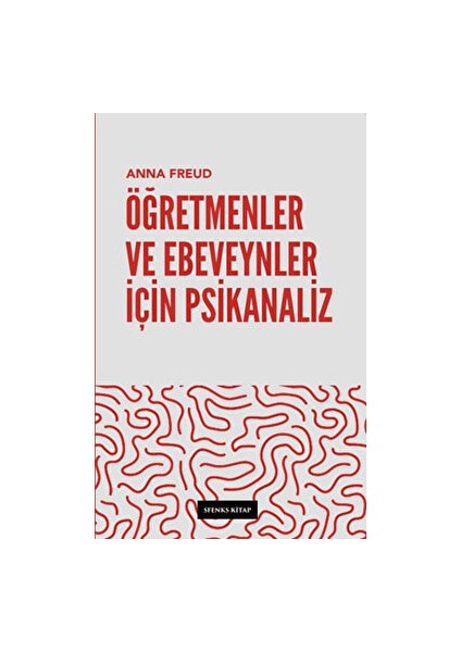 Öğretmenler ve Ebeveynler İçin Psikanaliz - Anna Freud