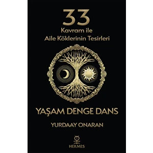 33 Kavram ile Aile Köklerinin Tesirleri - Yaşam Denge Dans - Yurdaay Onaran