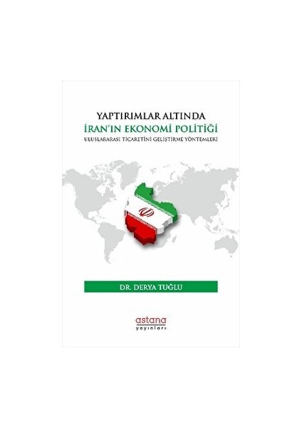 Yaptırımlar Altında Iran’ın Ekonomi Politiği: Uluslararası Ticaretini Geliştirme Yöntemleri