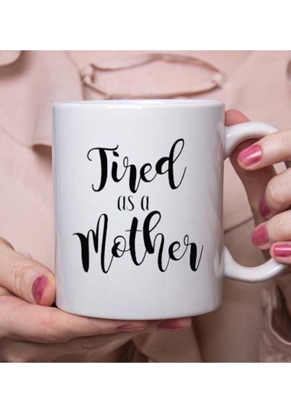 Tired As A Mother Anneye Özel Kupa Bardak