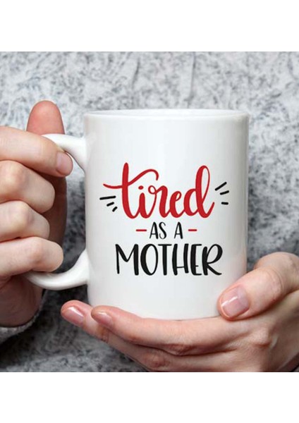 Tired As A Mother Anneye Özel Kupa Bardak