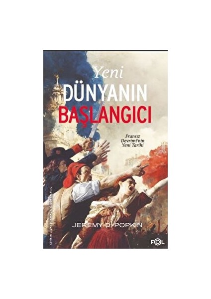 Yeni Dünyanın Başlangıcı –fransız Devrimi’nin Yeni Tarihi