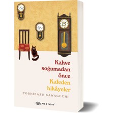 Kahve Soğumadan Önce 2 - Kafeden Hikayeler - Toshikazu Kawaguchi