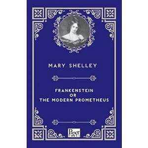 Frankenstein Or The Modern Prometheus - Mary Shelley