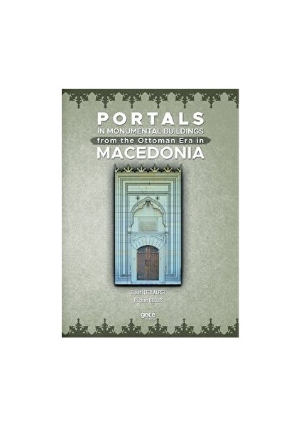 Portals In Monumental Buildings From The Ottoman Era In Macedonia - Buket İlter Alper