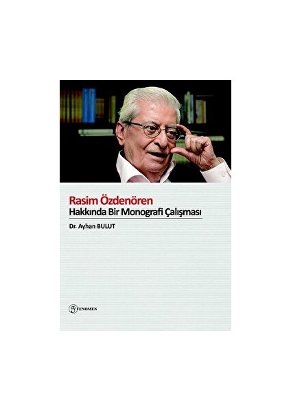 Rasim Özdenören Hakkında Bir Monografi Çalışması - Ayhan Bulut