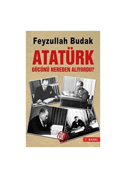 Atatürk Gücünü Nereden Alıyordu? - Feyzullah Budak