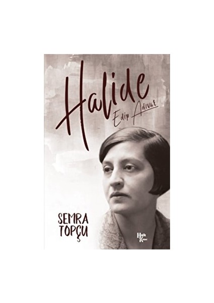 Halide Edip Adıvar - Semra Topçu