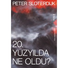 20. Yüzyılda Ne Oldu? - Peter Sloterdijk