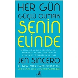 Her Gün Güçlü Olmak Senin Elinde - Jen Sincero