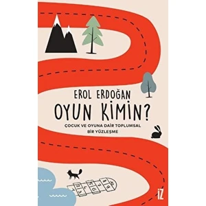 Oyun Kimin? - Çocuk ve Oyuna Dair Toplumsal Bir Yüzleşme