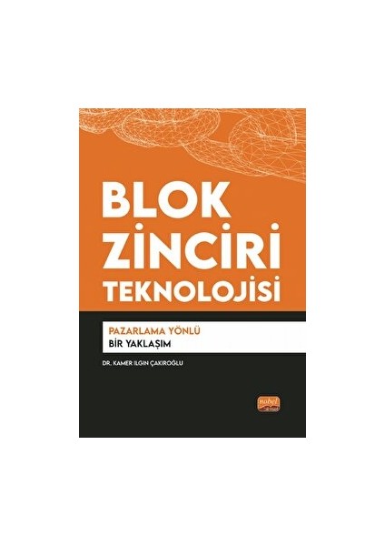 Blok Zinciri Teknolojisi - Pazarlama Yönlü Bir Yaklaşım - Kamer Ilgın Çakıroğlu