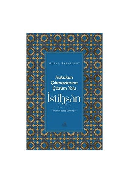 Hukukun Çıkmazlarına Çözüm Yolu Istihsan - Murat Karabulut