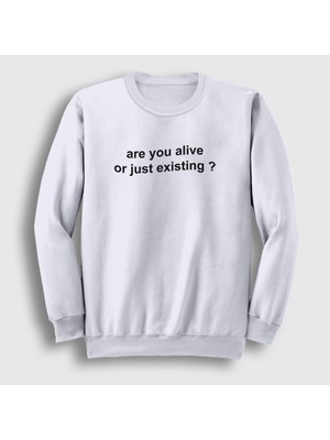 Presmono Unisex Beyaz Are You Alive Or Just Existing Sweatshirt