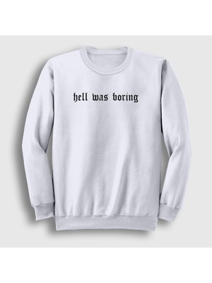 Presmono Unisex Beyaz Hell Was Boring Sweatshirt