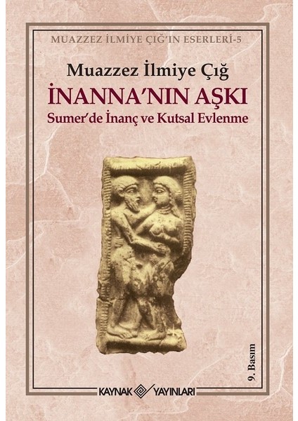İnanna'Nın Aşkı Sumer'De İnanç Ve Kutsal Evlenme-Muazzez İlmiye Çığ