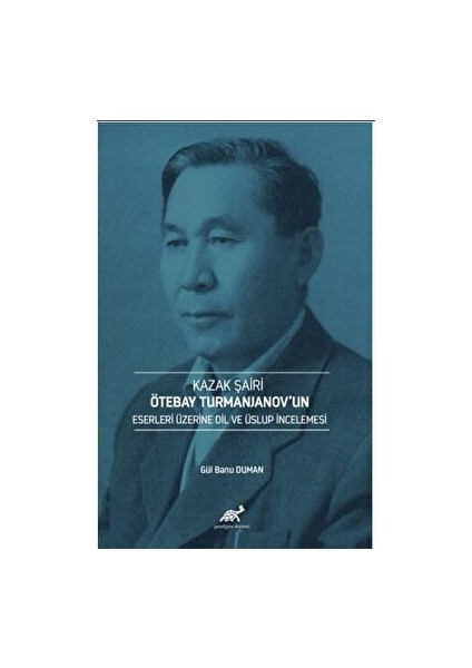 Kazak Şairi Ötebay Turmanjanov’un Eserleri Üzerine Dil ve Üslup Incelenmesi - Gül Banu Duman