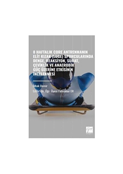 8 Haftalık Core Antrenmanın Elit Kızak Luge) Sporcularında Denge, Reaksiyon, Sürat, Çeviklik ve Anaerobik Güç Üzerine Etkisinin Incelenmesi