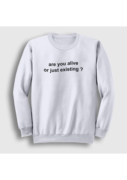 Unisex Beyaz Are You Alive Or Just Existing Sweatshirt