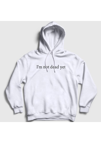 Unisex Beyaz I'm Not Dead Yet Kapüşonlu Sweatshirt