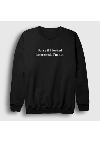 Unisex Siyah Sorry If I Looked Sweatshirt