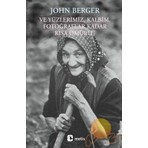 Ve Yüzlerimiz, Kalbim, fotoğraflar Kadar Kısa Ömürlü -  John Berger