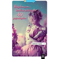Bayılmışım … Kendime Geldiğimde 40 Yaşındaydım - Şebnem Aybar