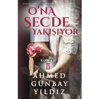 O'na Secde Yakışıyor - Ahmed Günbay Yıldız