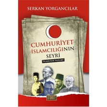 Cumhuriyet İslamcılığının Seyri - (İslamcılık Yazıları)-Serkan Yorgancılar