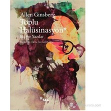Toplu Halüsinasyon (Seçme Yazılar 1952-1995) (Deliberate Prose, Selected Essays 1952-1995) - Allen Ginsberg