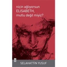 Niçin Ağlıyorsun Elisabeth Mutlu Değil miyiz? - Selahattin Yusuf