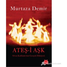Ateş - İ Aşk (Sivas Katliamı'Nın Gerçek Hikayesi) - Murtaza Demir