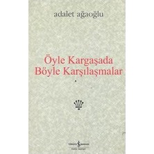 Öyle Kargaşada Böyle Karşılaşmalar  - Adalet Ağaoğlu