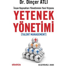Yetenek Yönetimi (Talent Management) : İnsan Kaynakları Yönetiminin Yeni Vizyonu - Dinçer Atlı