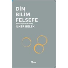 Din Bilim Felsefe:Aklın Dogmayla Savaşı