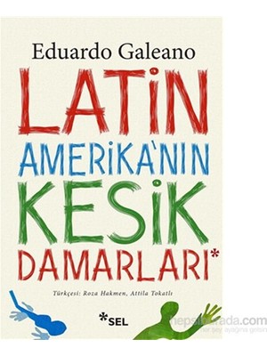 Latin Amerika'nın Kesik Damarları - Eduardo Galeano