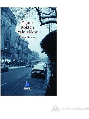 Yaşam Kökten Yalnızlıktır-Ferhat Karakaş