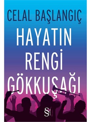 Hayatın Rengi Gökkuşağı - Celal Başlangıç