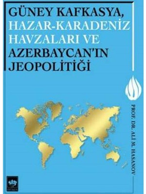 Güney Kafkasya, Hazar-Karadeniz Havzaları Ve Azerbaycan'ın Jeopolitiği