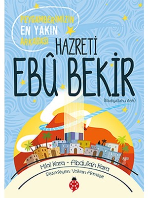 Hazreti Ebu Bekir - Peygamberimizin En Yakın Arkadaşı