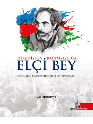 Doğu Kütüphanesi Direnişten Bağımsızlığa Elçi Bey - Akil Samedbeyli