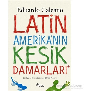 Latin Amerika'nın Kesik Damarları - Eduardo Galeano