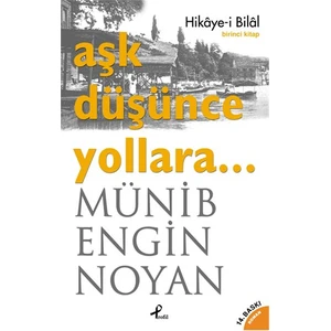Aşk Düşünce Yollara… Hikaye-i Bilal: 1. Kitap - Münib Engin Noyan