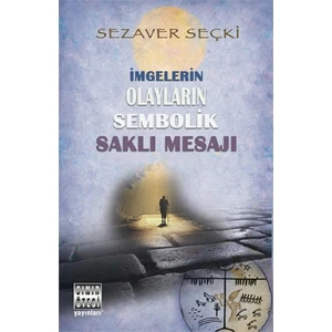 İmgelerin Olayların Sembolik Saklı Mesajı-Sezaver Seçki