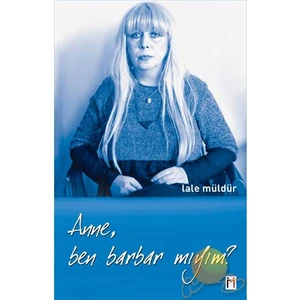 Anne, Ben Barbar Mıyım?-Lale Müldür
