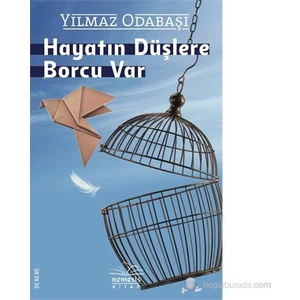Hayatın Düşlere Borcu Var - Yılmaz Odabaşı