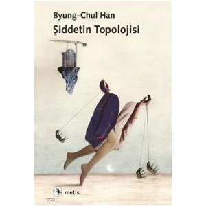 Şiddetin Topolojisi - Byung Chul Han