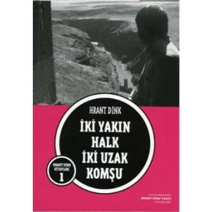 İki Yakın Halk İki Uzak Komşu-Hrant Dink